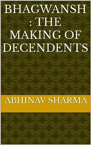Bhagwansh : the making of decendents