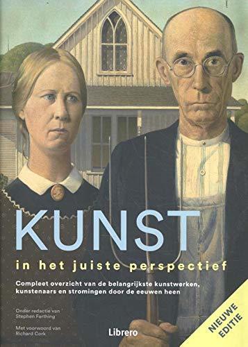 Kunst in Het Juiste Perspectief: Compleet Overzicht Van de Belangrijkste Kunstwerken, Kunstenaars en Stromingen Door de Eeuwen Heen