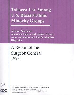 Tobacco Use Among U.S. Racial/Ethic Minority Groups: A Report of the Sugeon General 1998