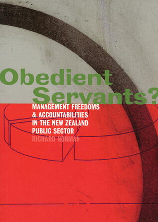 Obedient Servants?: Management Freedoms and Accountabilities in the New Zealand Public Sector