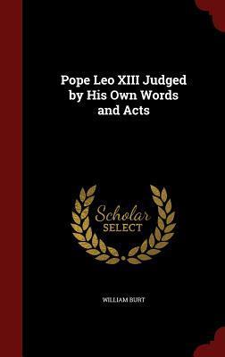 Pope Leo XIII Judged by His Own Words and Acts