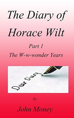 The Diary of Horace Wilt: Part 1 - The W-w-wonder Years