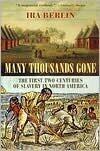 I. Berlin's Many Thousands Gone (Many Thousands Gone: The First Two Centuries of Slavery in North America)