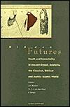 Hidden Futures: Death and Immortality in Ancient Egypt, Anatolia, the Classical, Biblical and Arabic-Islamic World