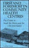First and Foremost in Community Health Centres: The Centre in Sault Ste Marie and the Chc Alternative