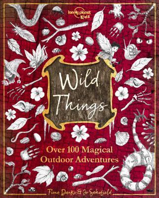 Wild Things: Over 100 Magical Outdoor Adventures
