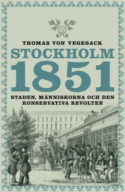 Stockholm 1851: Staden, människorna och den konservativa revolten