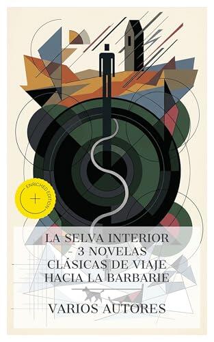 La selva interior - 3 novelas clásicas de viaje hacia la barbarie: Edición enriquecida. La llamada de la selva, El corazón de las tinieblas, Cumbres Borrascosas