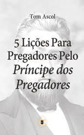 5 Lições Para Pregadores Pelo Príncipe Dos Pregadores