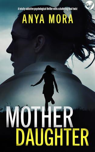 Mother Daughter (A BRAND NEW Totally Addictive Psychological Thriller with a Shattering Final Twist)