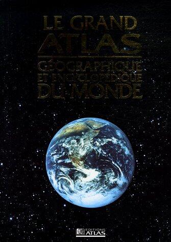 Le Grand atlas géographique et encyclopédique du monde