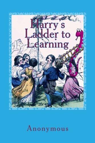 Harry's Ladder to Learning: [With Two Hundred Thirty Illustrations]