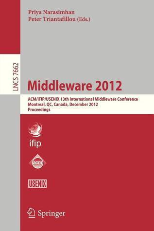 Middleware 2012: ACM/IFIP/USENIX 13th International Middleware Conference, Montreal, Canada, December 3-7, 2012. Proceedings
