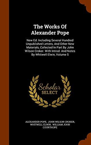 The Works Of Alexander Pope: New Ed. Including Several Hundred Unpublished Letters, And Other New Materials, Collected In Part By John Wilson Croker. With Introd. And Notes By Whitwell Elwin, Volume 5