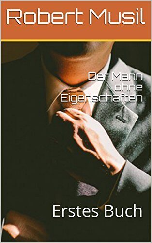 Der Mann ohne Eigenschaften: Erstes Buch