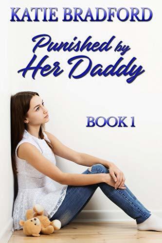 Punished by Her Daddy - Book 1: A Collection Of Father Spanks Daughter Stories