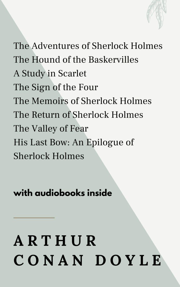 Arthur Conan Doyle: The Adventures of Sherlock Holmes, The Hound of the Baskervilles, A Study in Scarlet, The Sign of the Four, The Memoirs of Sherlock Holmes, and others - WITH AUDIOBOOKS INSIDE