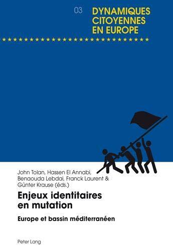 Enjeux identitaires en mutation: Europe et bassin méditerranéen (Dynamiques citoyennes en Europe / Citizenship Dynamics in Europe)