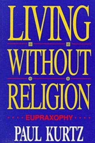Living Without Religion: Eupraxsophy