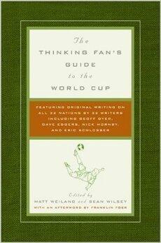Thinking Fan's Guide to the World Cup: Featuring Original Writing on All 32 Nations by 32 Writers
