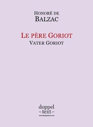 Le Père Goriot = Vater Goriot: zweisprachige Ausgabe Französisch-Deutsch / Edition Bilingue français-Allemand