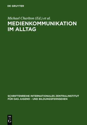 Medienkommunikation Im Alltag: Interpretative Studien Zum Medienhandeln Von Kindern Und Jugendlichen (Schriftenreihe Internationales Zentralinstitut F R Das Jugen)