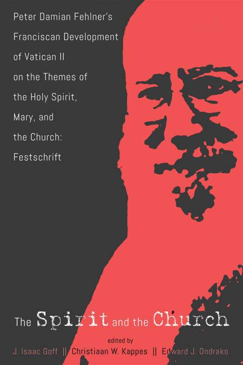 The Spirit and the Church (Peter Damian Fehlner's Franciscan Development of Vatican II on the Themes of the Holy Spirit, Mary, and the Church-Festschrift)