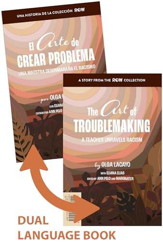 The Art of Troublemaking/El Arte De Crear Problema: A Teacher Unravels Racism/Una Maestra Desenmaraña el Racismo