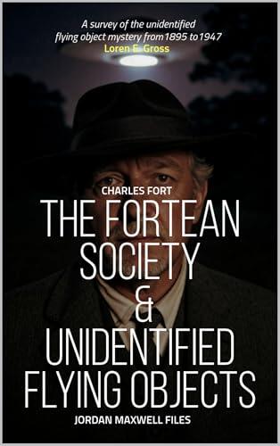 CHARLES FORT, THE FORTEAN SOCIETY & UNIDENTIFIED FLYING OBJECTS : JORDAN MAXWELL FILES