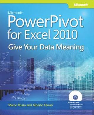 Microsoft(r) Powerpivot for Excel(r) 2010: Give Your Data Meaning
