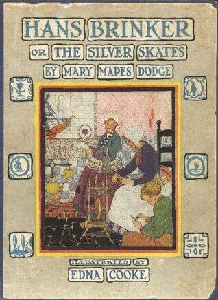 Hans Brinker Or The Silver Skates: A Story of Life in Holland (Illustrated) by Mary Mapes Dodge