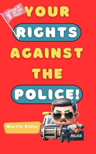 YOUR RIGHTS AGAINST THE POLICE!: UNITED KINGDOM EDITION