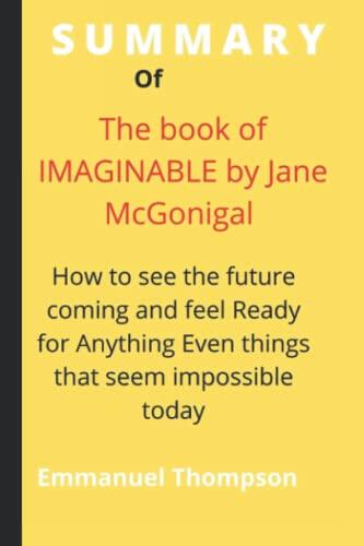 IMMAGINABLE: How to see the future coming and ready for anything Even things that seem impossible today.