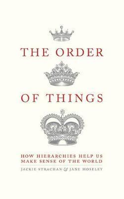 The Order of Things: How Hierarchies Help Us Make Sense of the World