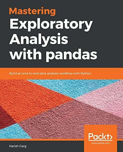 Mastering Exploratory Analysis with pandas: Build an end-to-end data analysis workflow with Python
