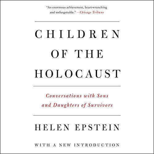 Children of the Holocaust: Conversations with Sons and Daughters of Survivors