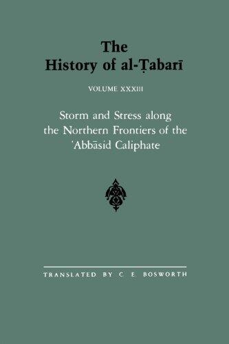 The History of al-Tabari : Volume XXXIII, Storm and Stress along the Northern Frontiers of the 'Abbasid Caliphate by C. E. Bosworth