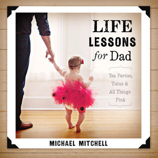 Life Lessons for Dad: Tea Parties, Tutus and All Things Pink
