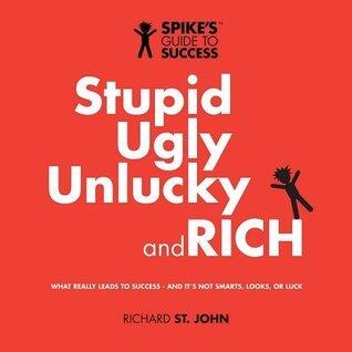 Stupid, Ugly, Unlucky and Rich