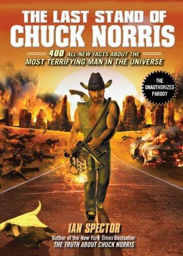 The Last Stand of Chuck Norris: 400 All-New Facts About the Most Terrifying Man in the Universe