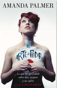 El arte de pedir: Lo que he aprendido sobre dar, aceptar y no sufrir