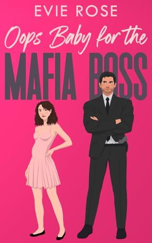 Oops Baby for the Mafia Boss: a smutty accidental pregnancy romance