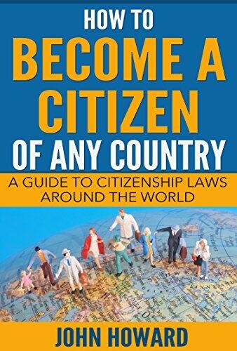 How To Become A Citizen Of Any Country: A Guide To Citizenship Laws Around The World