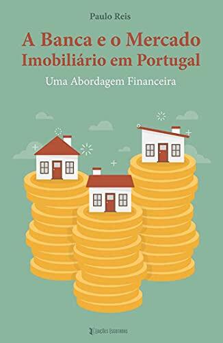 A Banca e o Mercado Imobiliário em Portugal: Uma Abordagem Financeira