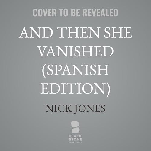 And Then She Vanished (Spanish Edition)