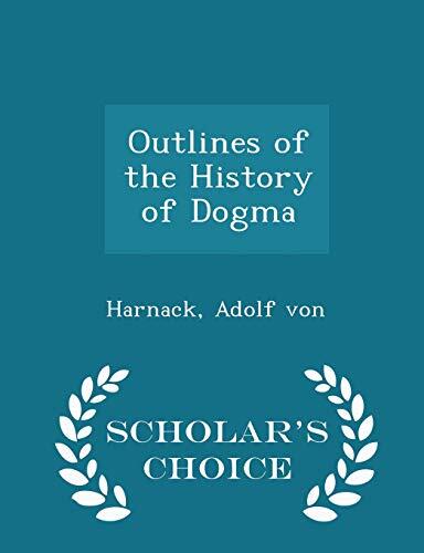 Outlines of the History of Dogma - Scholar's Choice Edition