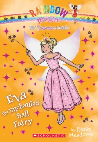 Princess Fairies #7: Eva the Enchanted Ball Fairy: A Rainbow Magic Book