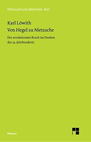 Von Hegel zu Nietzsche: Der revolutionäre Bruch im Denken des 19. Jahrhunderts (Philosophische Bibliothek 480)