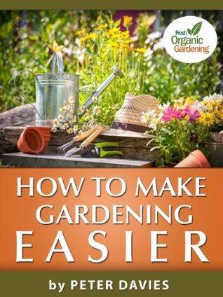 How To Make Gardening Easier