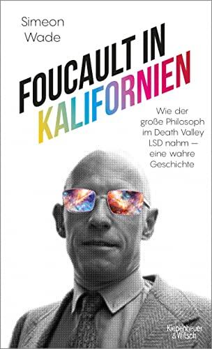 Foucault in Kalifornien: Wie der große Philosoph im Death Valley LSD nahm - eine wahre Geschichte